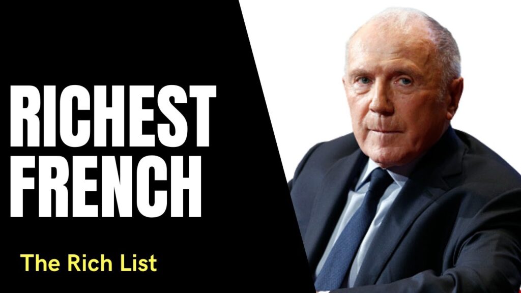 2022 Top 10 Richest French People and their Net Worth